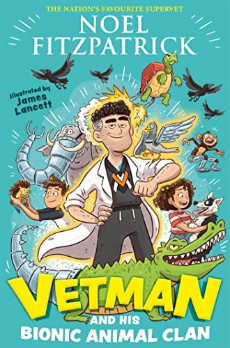 Vetman and his Bionic Animal Clan: An amazing animal adventure from the nation's favourite Supervet von Hodder Children's Books